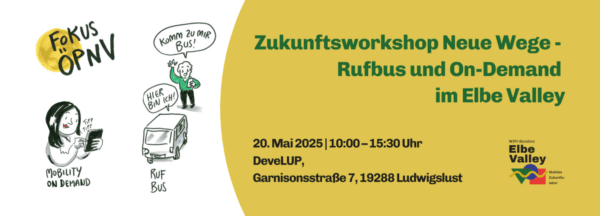 Zukunftsworkshop Neue Wege - Rufbus und On-Demand im Elbe Valley. 20. Mai 2025 von 10:00ä-15:30 Uhr. DeveLUP, Garnisonsstraße 7, 19288 Ludwigslust. Fokus ÖPNV, Mobility on demand, Rufbus.